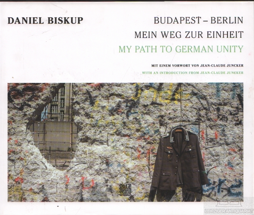 Budapest - Berlin Mein Weg zur Einheit - Biskup, Daniel