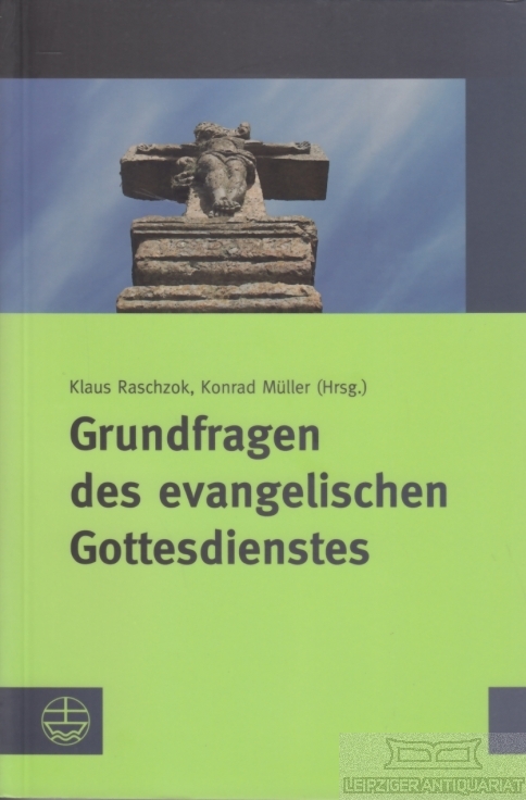 Grundfragen des evangelischen Gottesdienstes - Raschzok, Klaus / Müller, Konrad (Hrsg.)