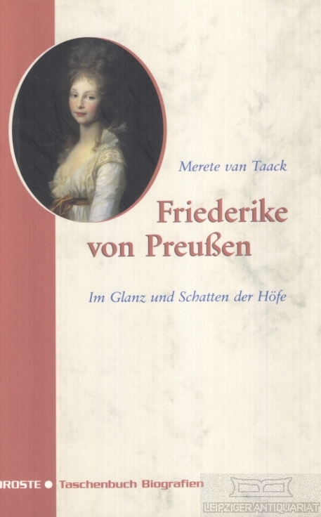 Friederike von Preußen Im Glanz und Schatten der Höfe - Taack, Merete van
