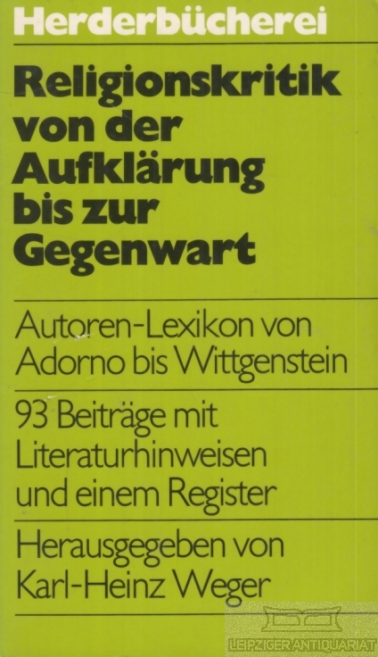 Religionskritik von der Aufklärung bis zur Gegenwart Autoren-Lexikon von Adorno bis Wittgenstein - Weger, Karl-Heinz (Hrsg.)