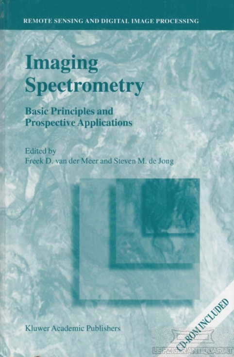 Imaging Spectrometry Basic Principles and Prospective Applications (Remote Sensing and Digital Image Processing, 4 - van der Meer, Freek D.  / Jong, S. M. de