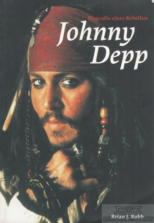 Johnny Depp Biografie eines Rebellen - Robb, Brian J.