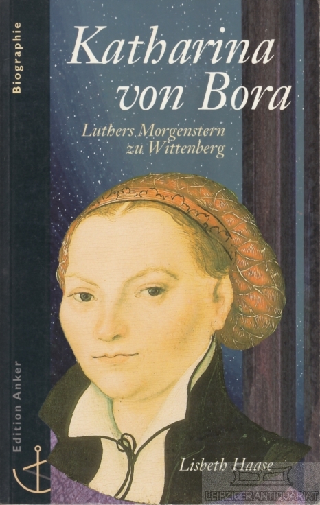 Katharina von Bora Luthers Morgenstern - Haase, Lisbeth