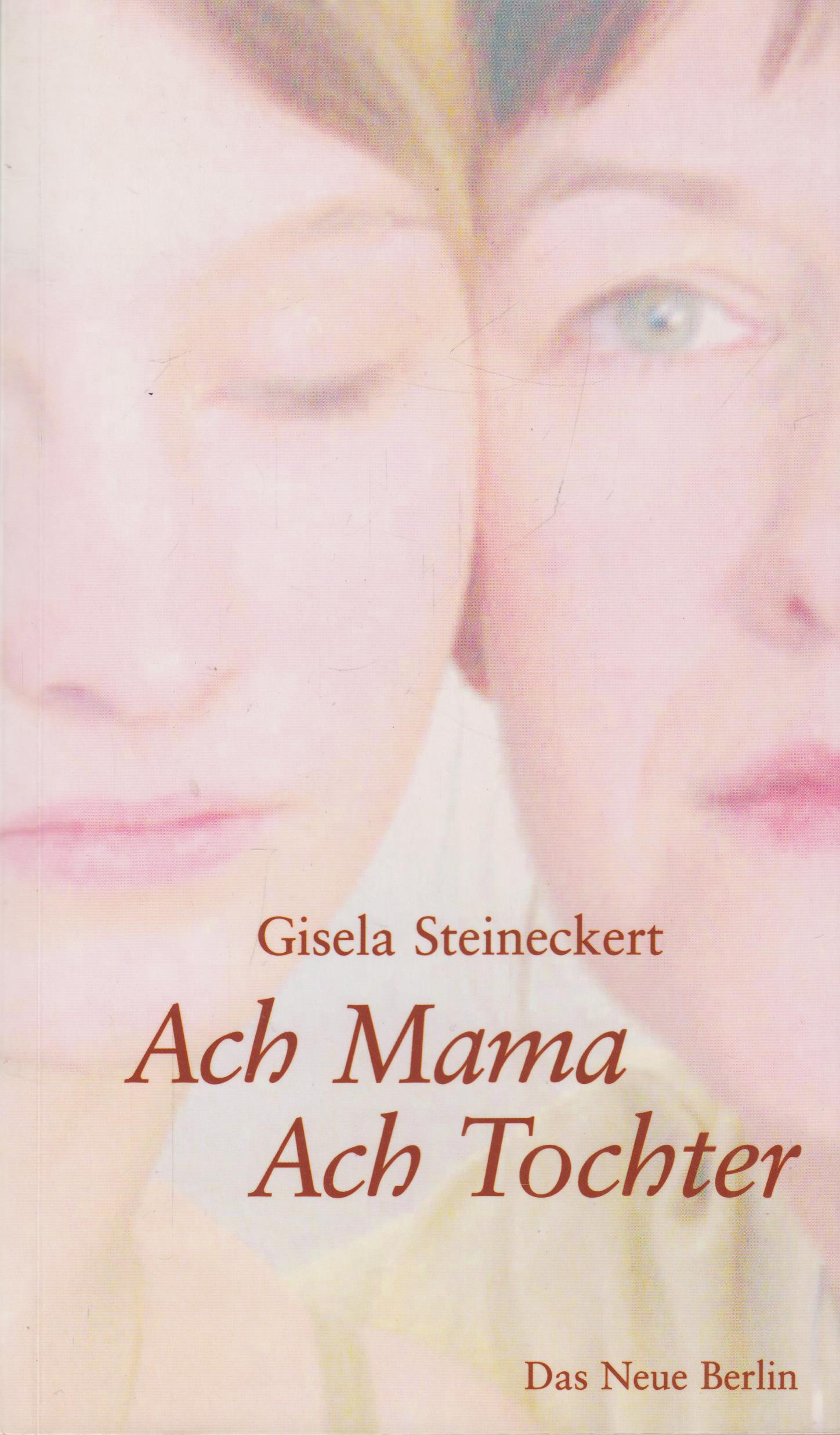 Ach Mama, Ach Tochter - Steineckert, Gisela