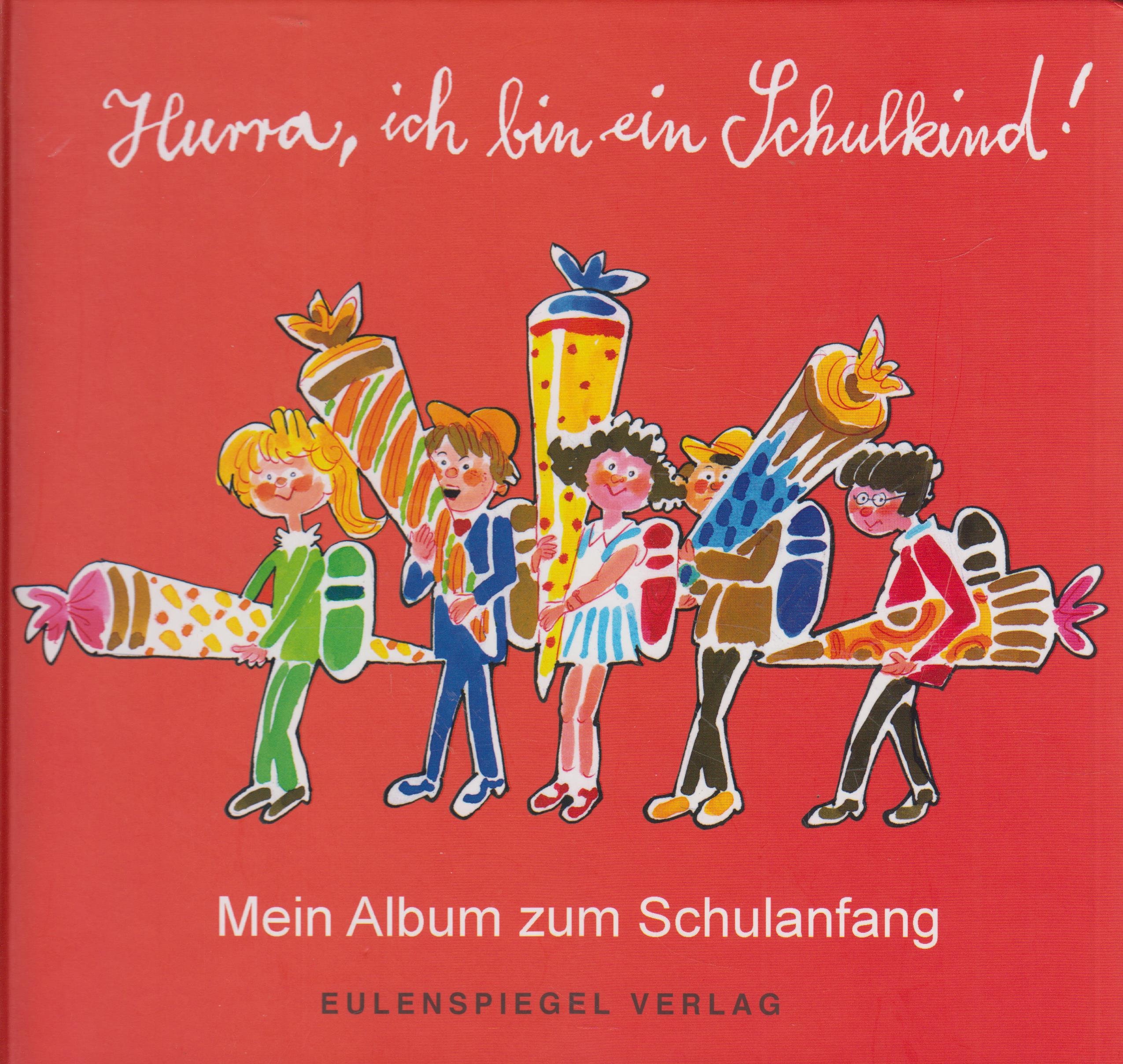 Hurra, ich bin ein Schulkind! Mein Album zum Schulanfang - Hellbach, Hans (Hrsg.)