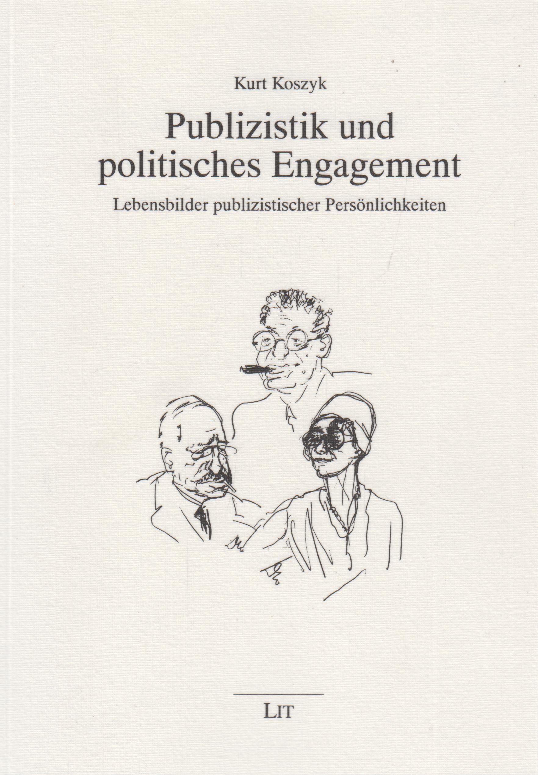 Publizistik und politisches Engagement Lebensbilder publizistischer Persönlichkeiten - Koszyk, Kurt