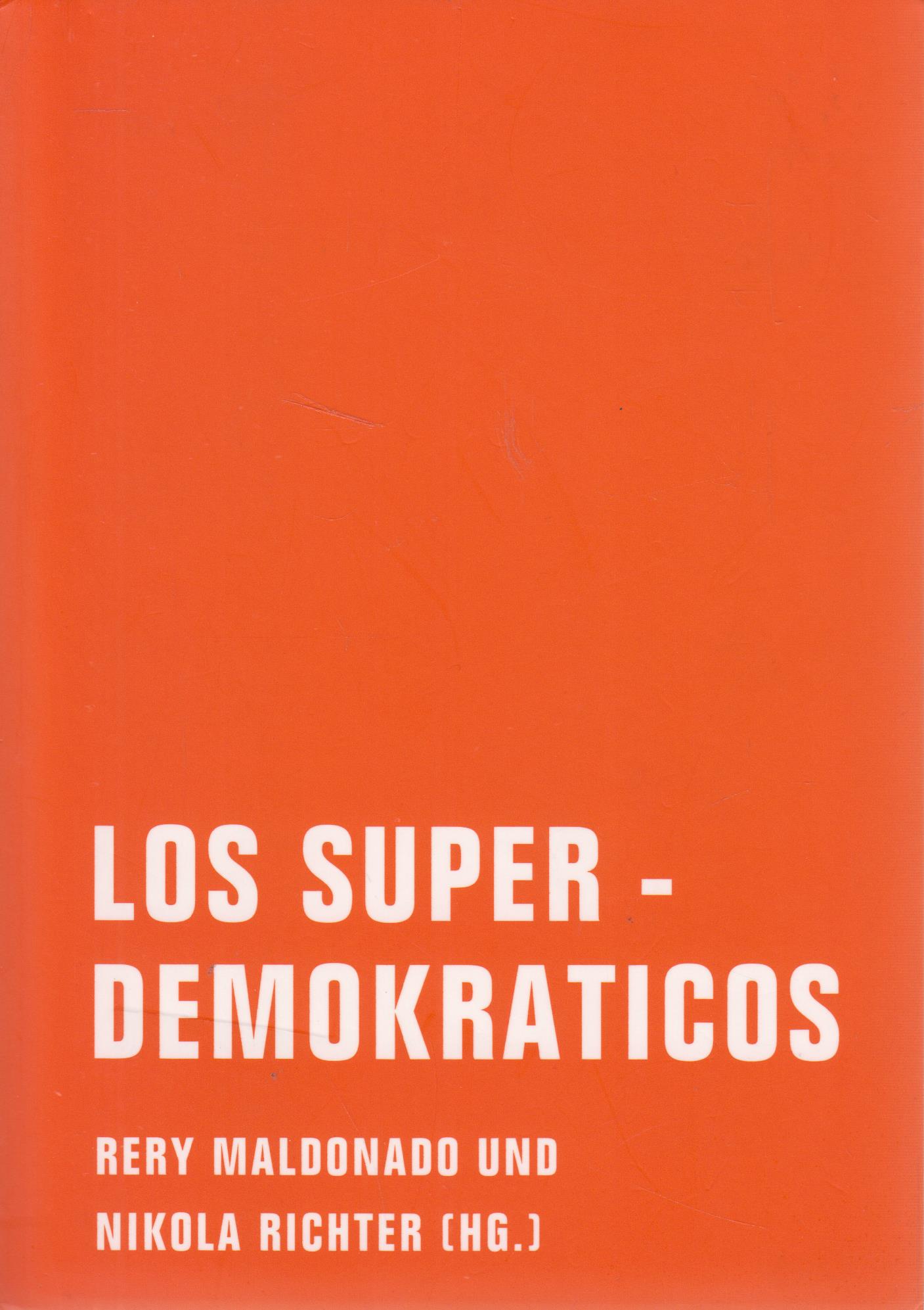 Los Superdemokraticos Eine literarische politische Theorie - Maldonado, Rery und Nikola Richter