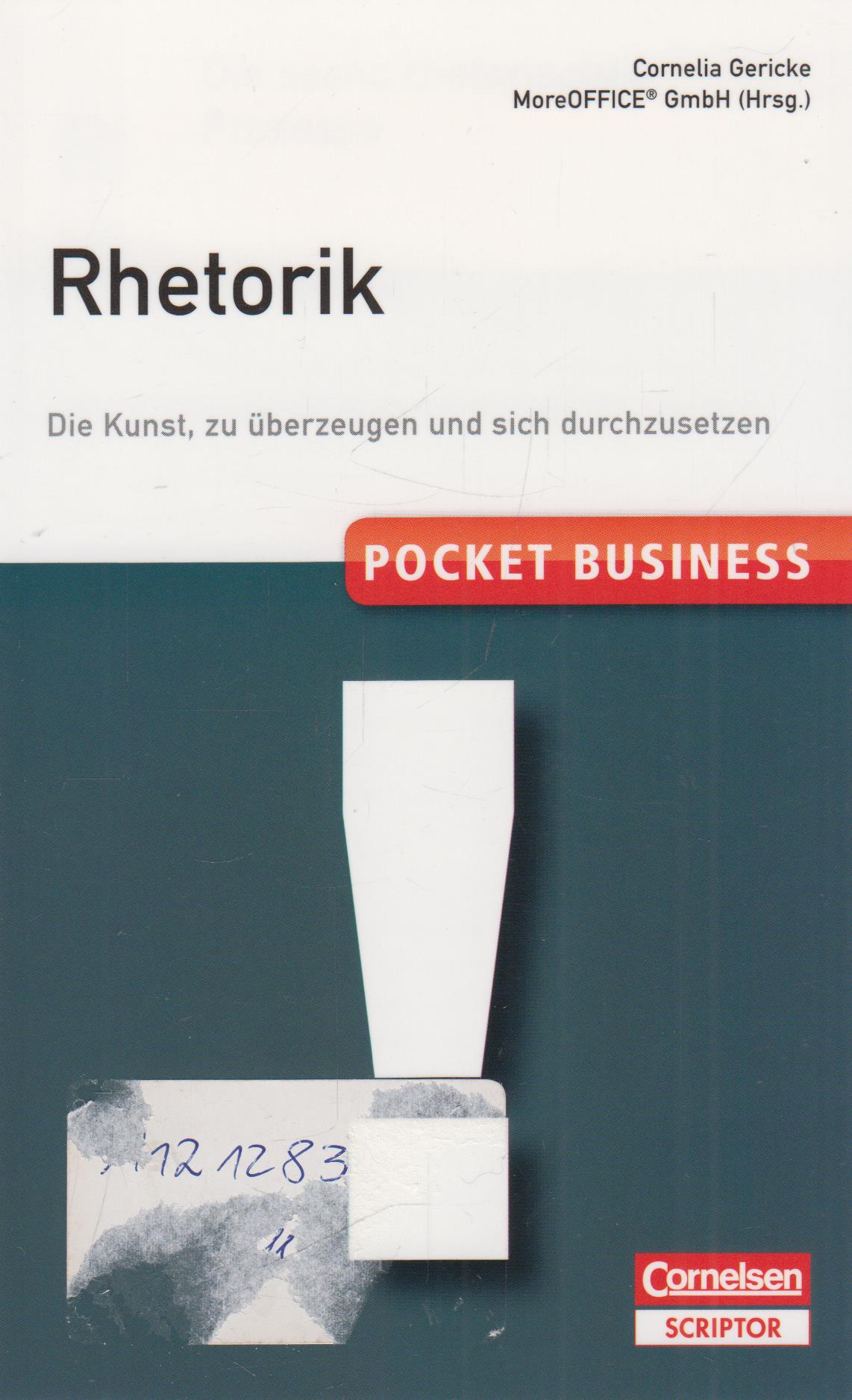 Pocket Business. Rhetorik Die Kunst, zu überzeugen und sich durchzusetzen 5., aktualisierte Auflage - Gericke, Cornelia und MoreOffice