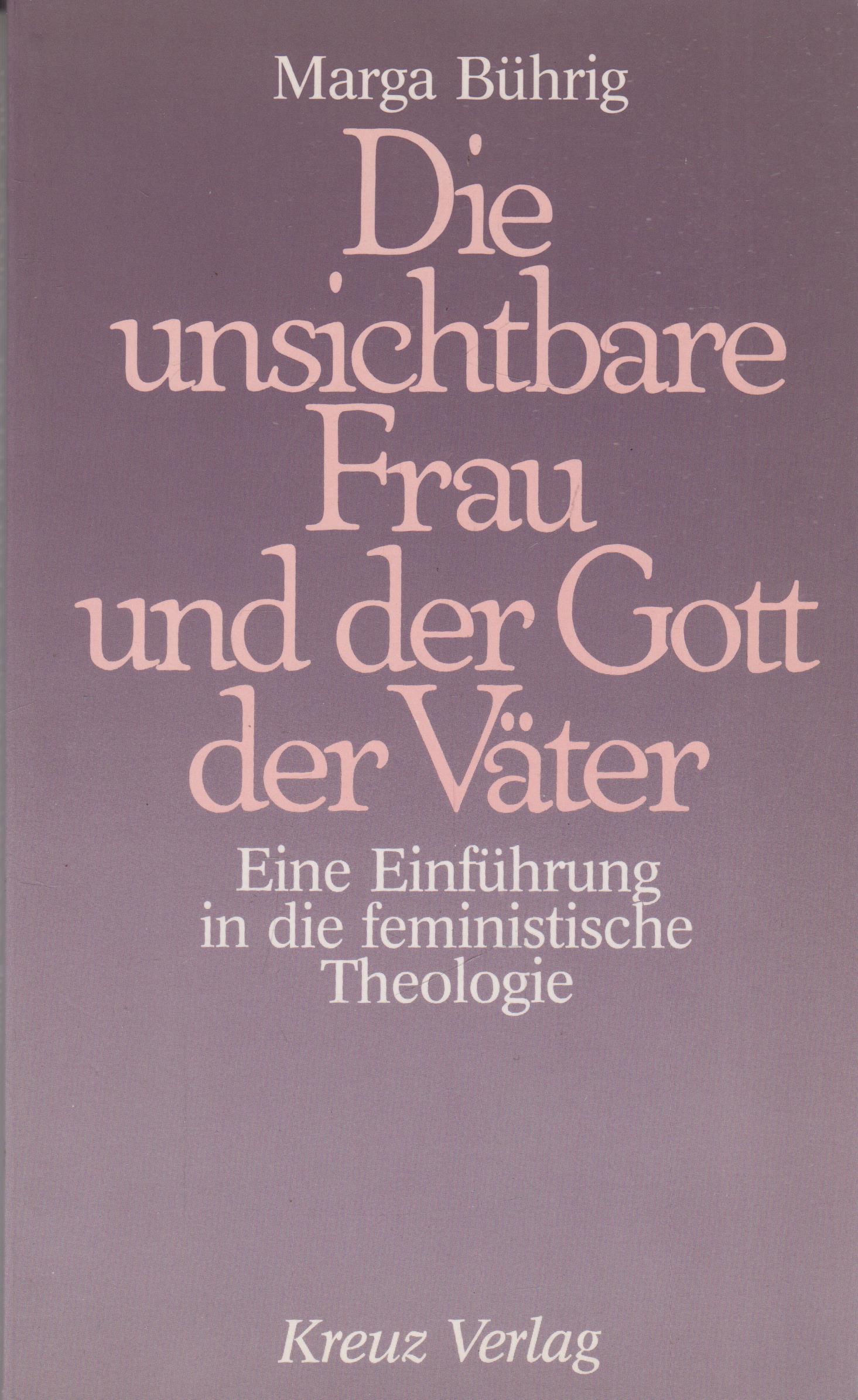 Die unsichtbare Frau und der Gott der Väter Eine Einführung in die feministische Theologie 3. Auflage - Bührig, Marga