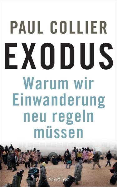 Exodus Warum wir Einwanderung neu regeln müssen - Collier, Paul
