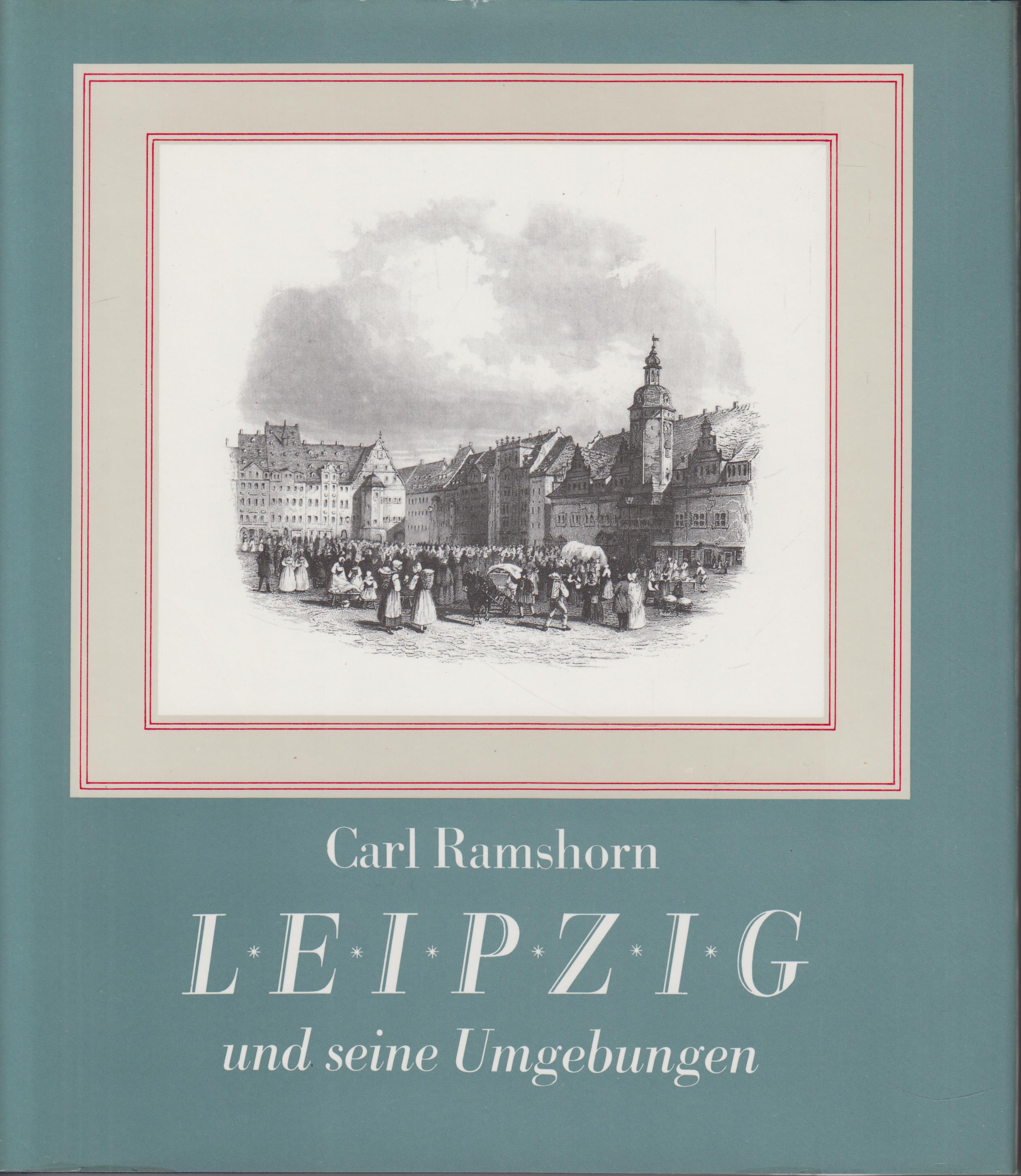Leipzig und seine Umgebungen - Ramshorn, Carl