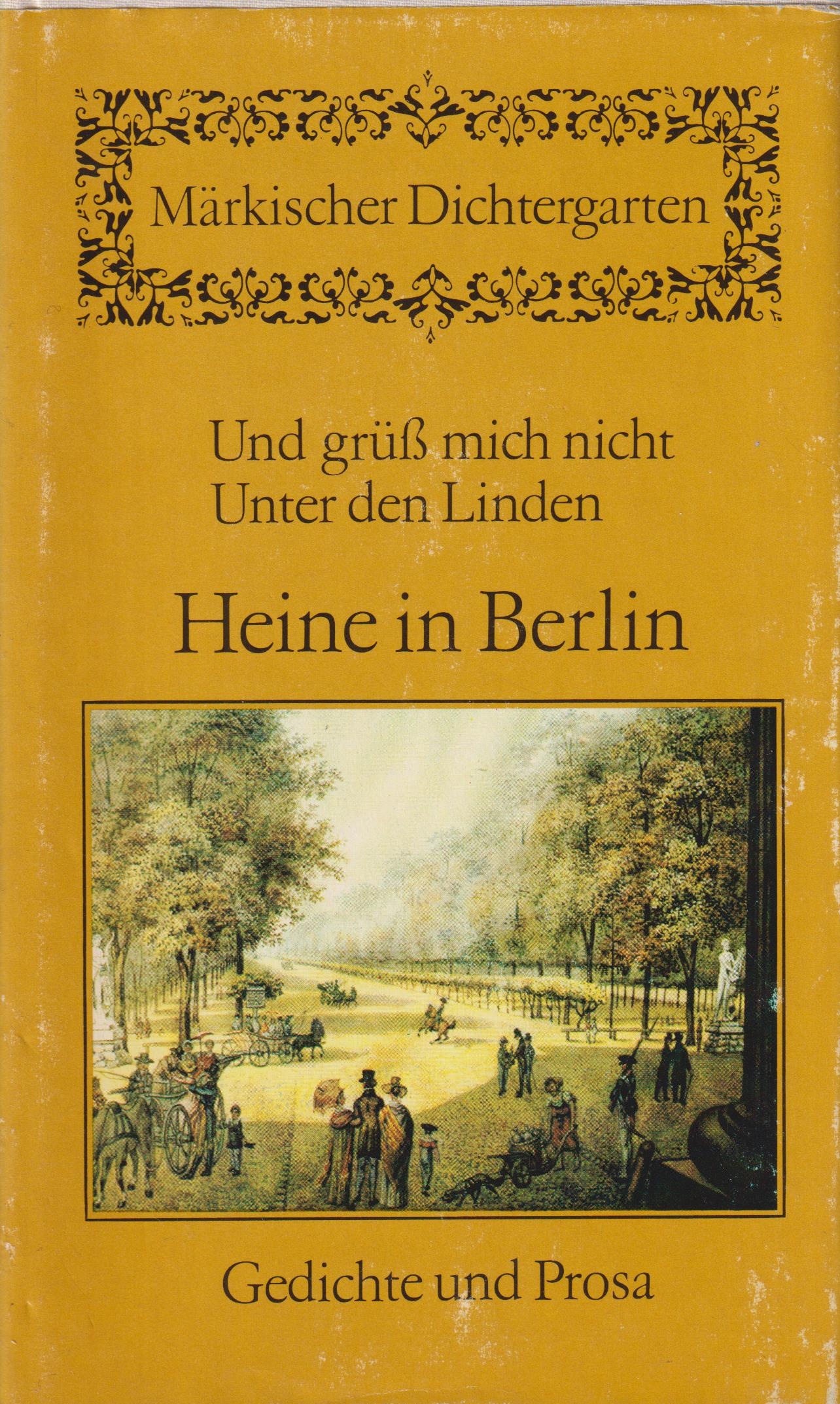 Und grüß mich nicht Unter den Linden Heine in Berlin. Gedichte und Prosa - Wolf, Gerhard (Hrsg.)