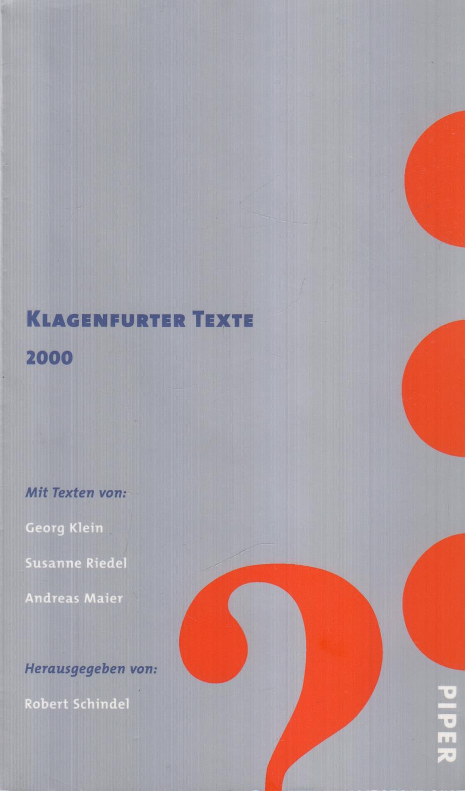 Klagenfurter Texte 2000. Die 24. Tage der deutschsprachigen Literatur in Klagenfurt. - Schindel, Robert (Hrsg.)