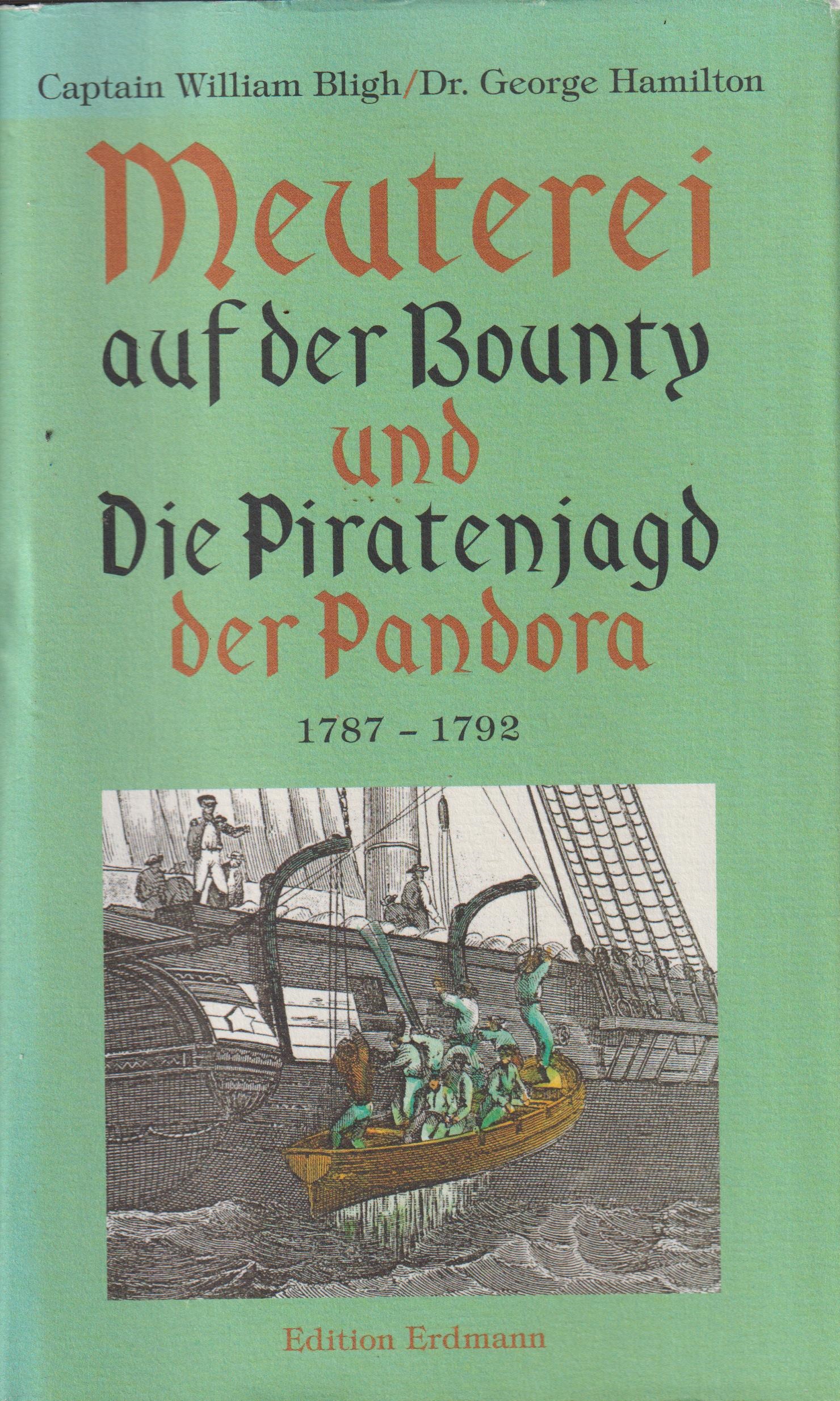 Meuterei auf der Bounty und Die Piratenjagd der Pandora 1787-1792 - Bligh, William und George Hamilton
