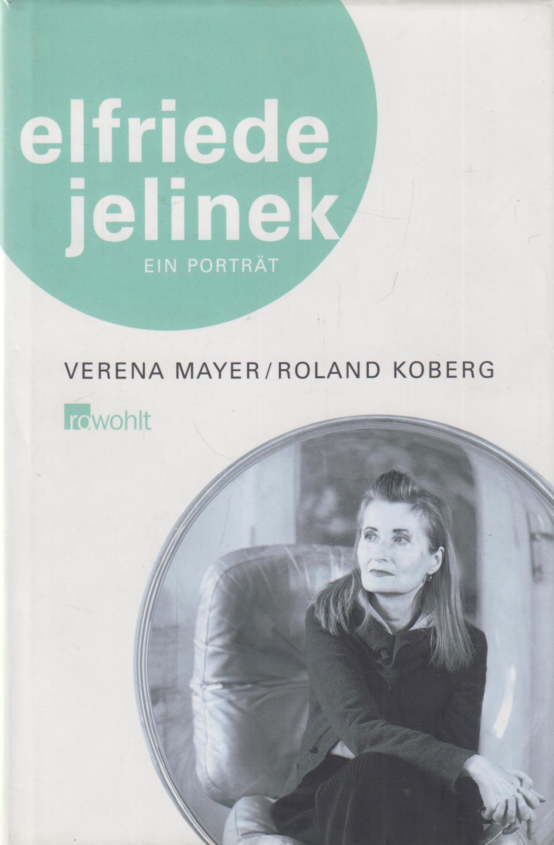 Elfriede Jelinek Ein Porträt - Mayer, Verena und Roland Koberg