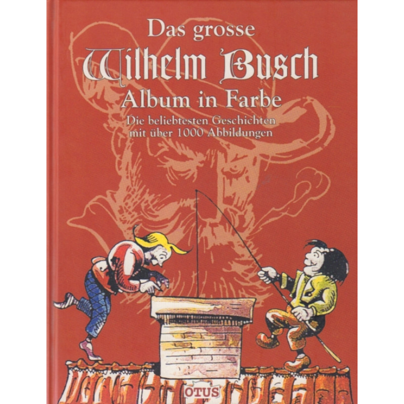 Das große Wilhelm Busch Album in Farbe Die beliebtesten Geschichten mit über 1000 Abbildungen - Busch, Wilhelm