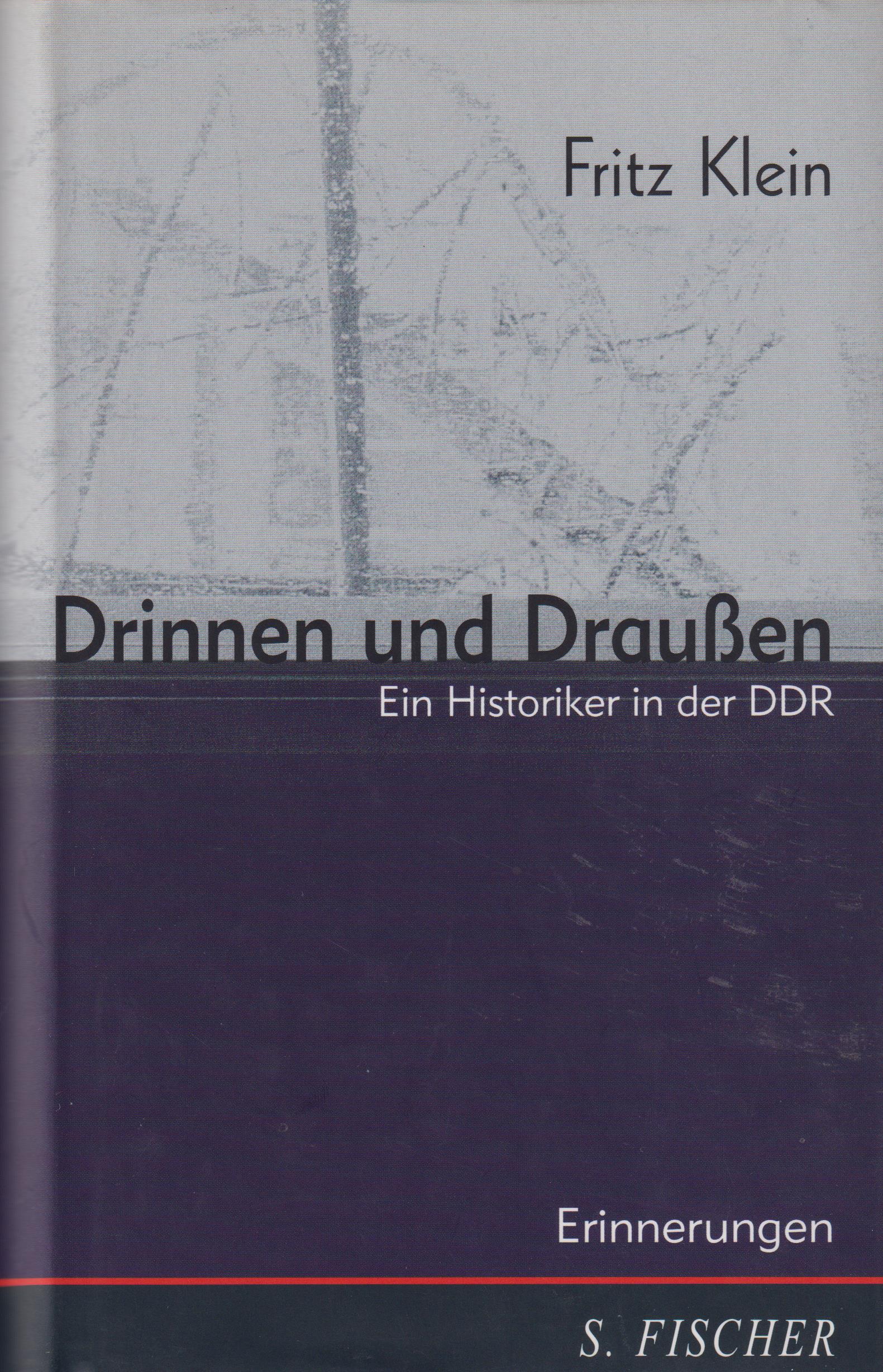 Drinnen und draußen Ein Historiker in der DDR; Erinnerungen - Klein, Fritz