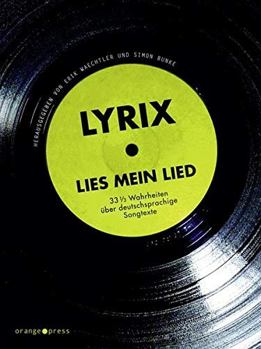 Lyrix: lies mein Lied 33 1/3 Wahrheiten über deutschsprachige Songtexte - Waechtler, Erik und Simon Bunke (Hrsg.)