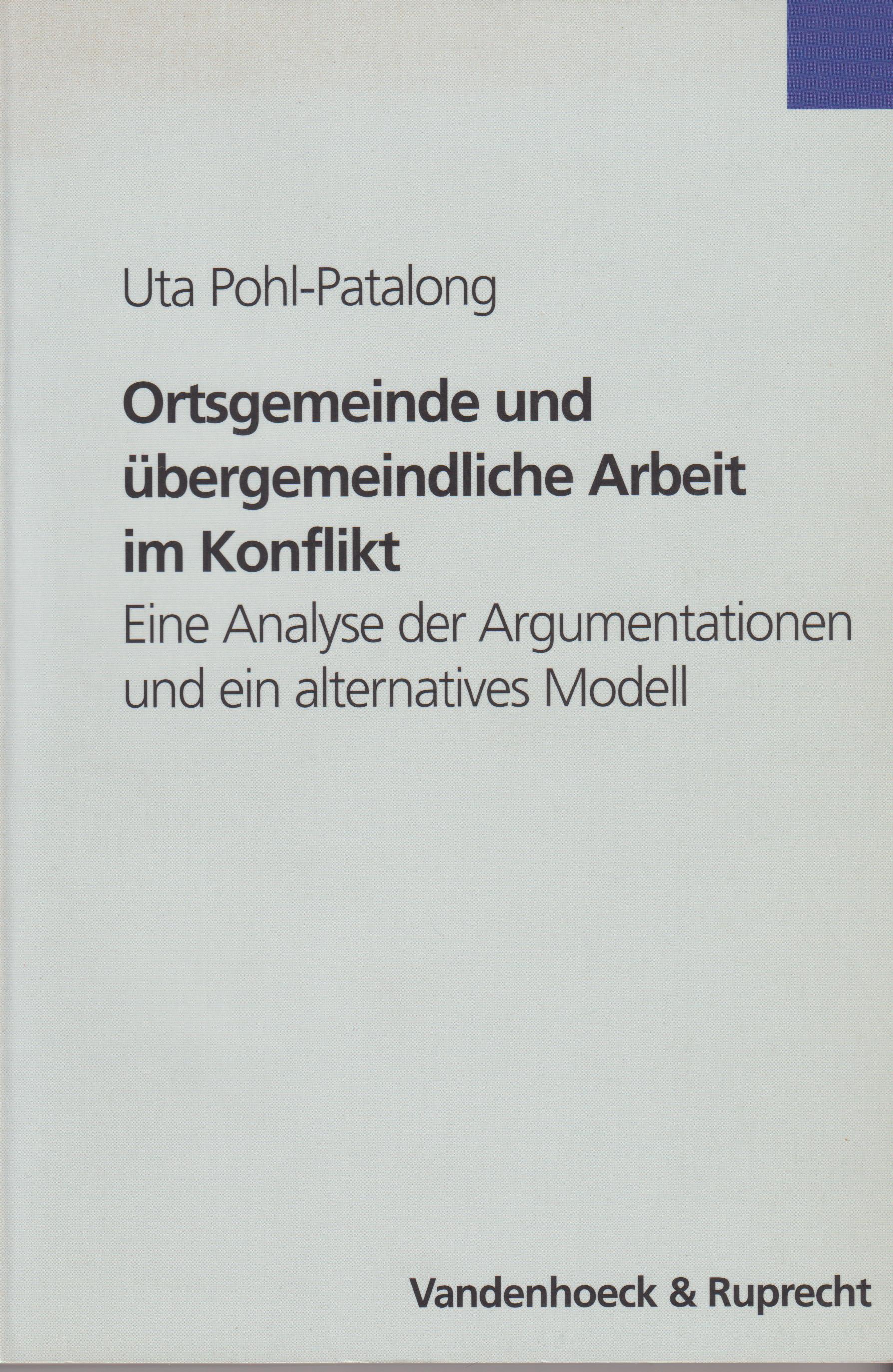 Ortsgemeinde und übergemeindliche Arbeit im Konflikt Eine Analyse der Argumentationen und ein alternatives Modell - Pohl-Patalong, Uta