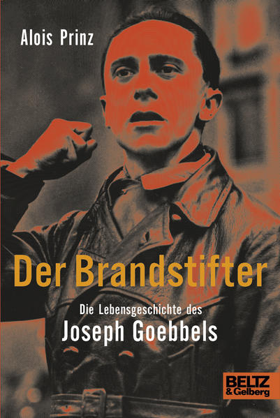 Der Brandstifter Die Lebensgeschichte des Joseph Goebbels - Prinz, Alois