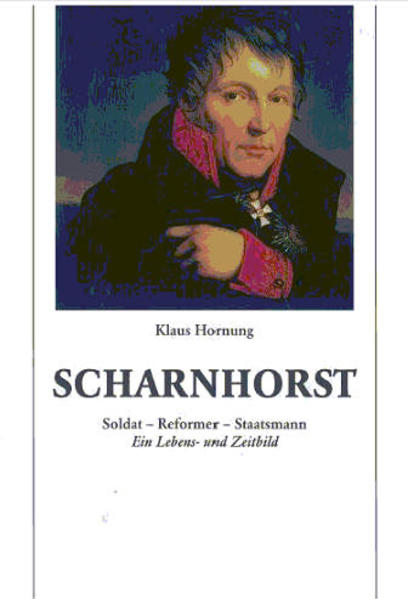 Scharnhorst Soldat - Reformer - Staatsmann. Ein Lebens- und Zeitbild - Hornung, Klaus