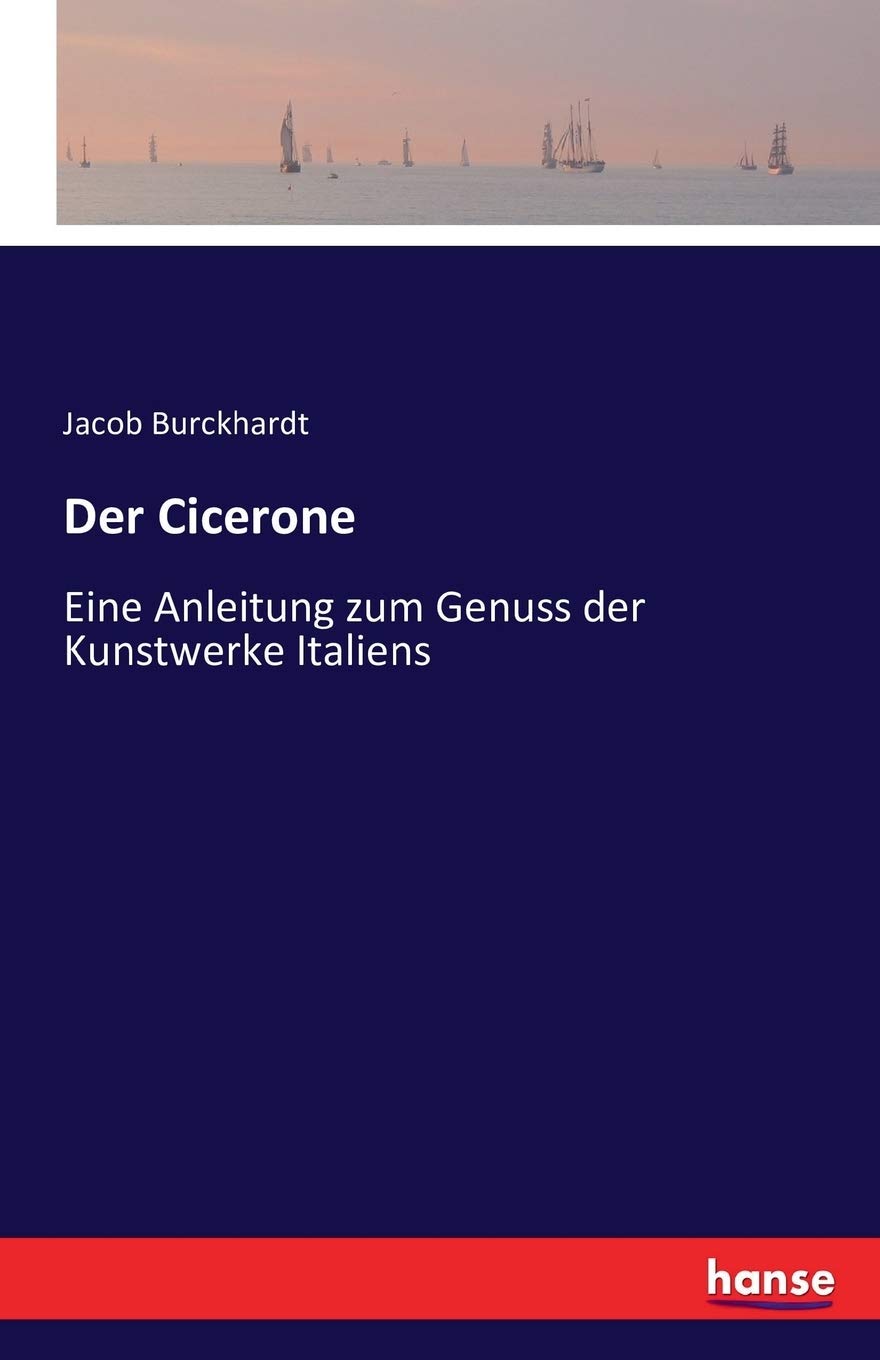 Der Cicerone Eine Anleitung zum Genuss der Kunstwerke Italiens - Burckhardt, Jacob