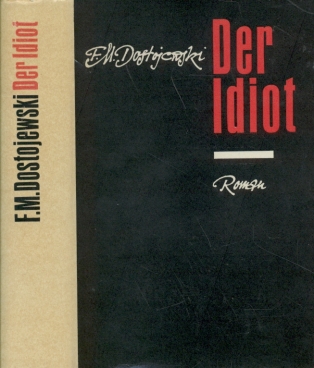 Der Idiot Ein Roman in vier Teilen - Dostojewski, F.M.