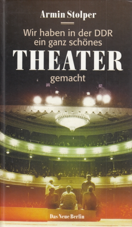 Wir haben in der DDR ein ganz schönes Theater gemacht - Stolper, Armin