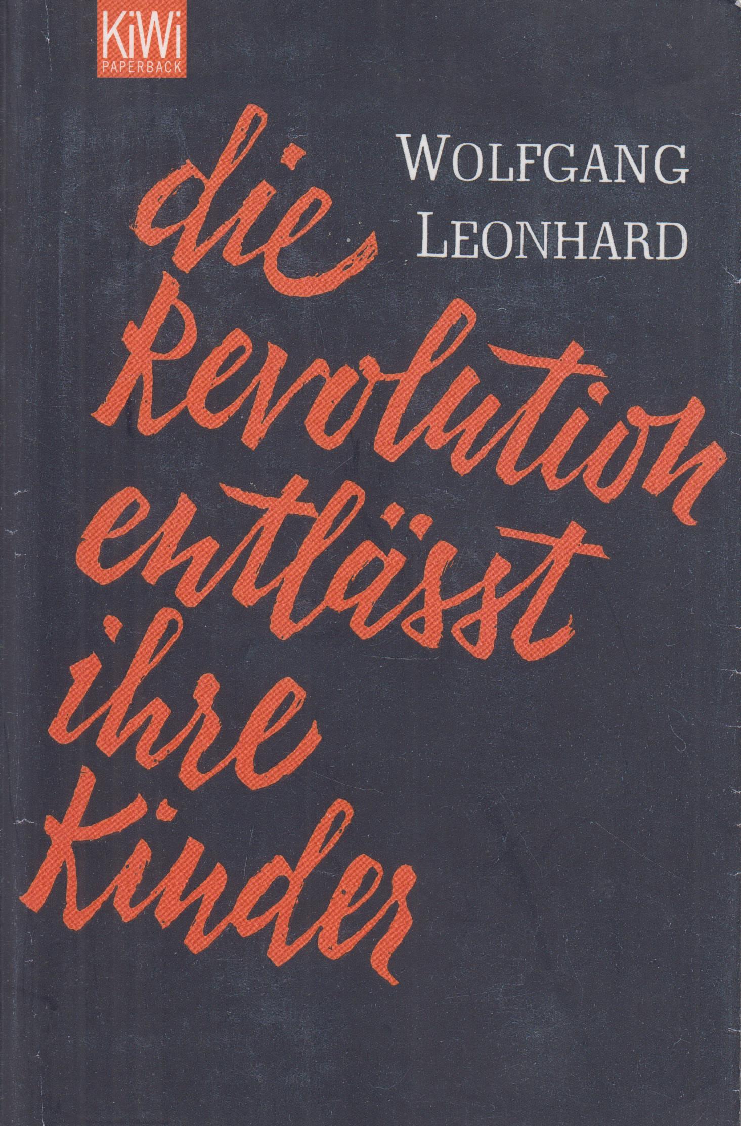 Die Revolution entläßt ihre Kinder - Leonhard, Wolfgang