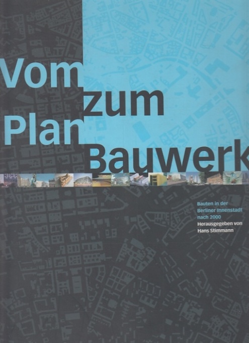Vom Plan zum Bauwerk. Bauten in der Berliner Innnenstadt nach 2000.