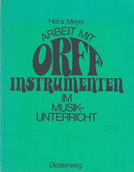 Arbeit mit Orff-Instrumenten im Musikunterricht.  1. Auflage., - Meyer, Heinz