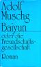 Baiyun oder Die Freundschaftsgesellschaft.  Roman. 1. Auflage. - Adolf Muschg