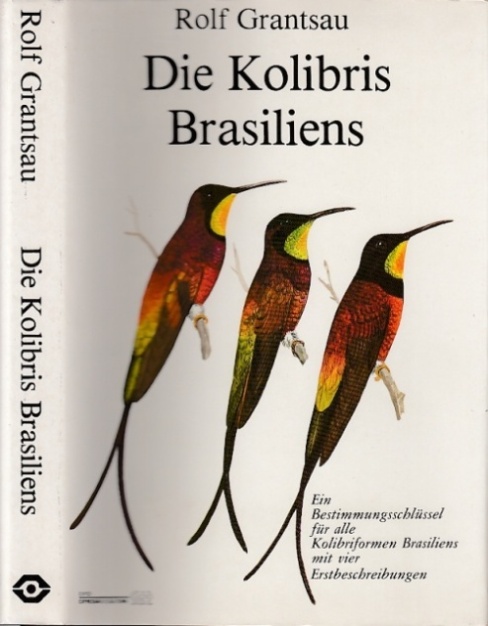 Die Kolibris Brasiliens. Ein Bestimmungsschlüssel für alle Kolibriformen Brasiliens mit vier Erstbeschreibungen.  2. Auflage. - Grantsau, Rolf