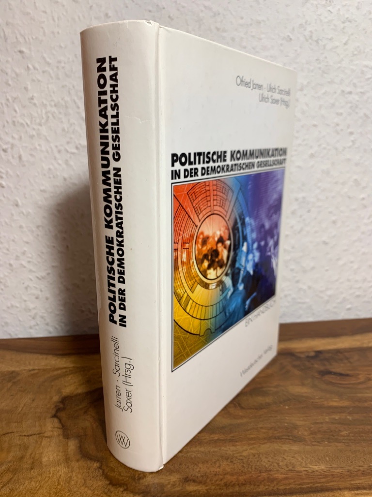 Politische Kommunikation in der demokratischen Gesellschaft. Ein Handbuch mit Lexikonteil. - Jarren, Otfried, Ulrich Sarcinelli und Ulrich Saxer (Hrsg.)
