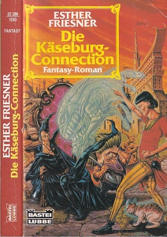 Die Käseburg-Connection. Fantasy-Roman. Ins Deutsche übersetzt von Marcel Bieger. 1. Auflage. - Friesner, Esther