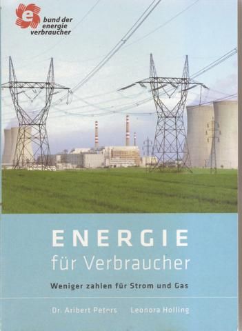 Energie für Verbraucher. Weniger zahlen für Strom und Gas  Erstausgabe - Peters, Dr. Aribert / Holling, Leonora