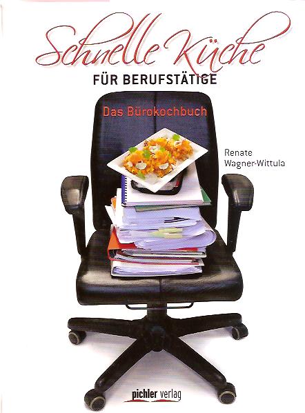 Schnelle Küche für Berufstätige: Das Bürokochbuch  Erstausgabe - Wagner-Wittula, Renate