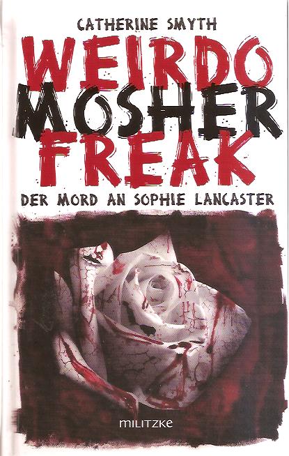 Weirdo Mosher Freak: Der Mord an Sophie Lancaster  Erstausgabe - Smyth, Catherine