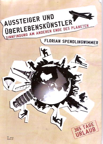 Aussteiger oder Überlebensküntler: Sinnfindung am anderen Ende des Planeten  Erstausgabe - Spendlingswimmer, Florian