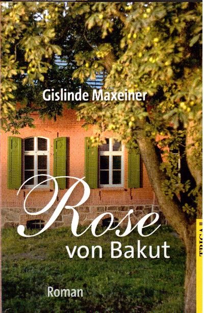 Rose von Bakut. Roman  Erstausgabe - Maxeiner, Gislinde