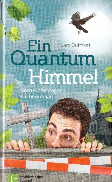 Ein Quantum Himmel. Noch ein schräger Kirchenroman  1. Auflage - Quittkat, Lars