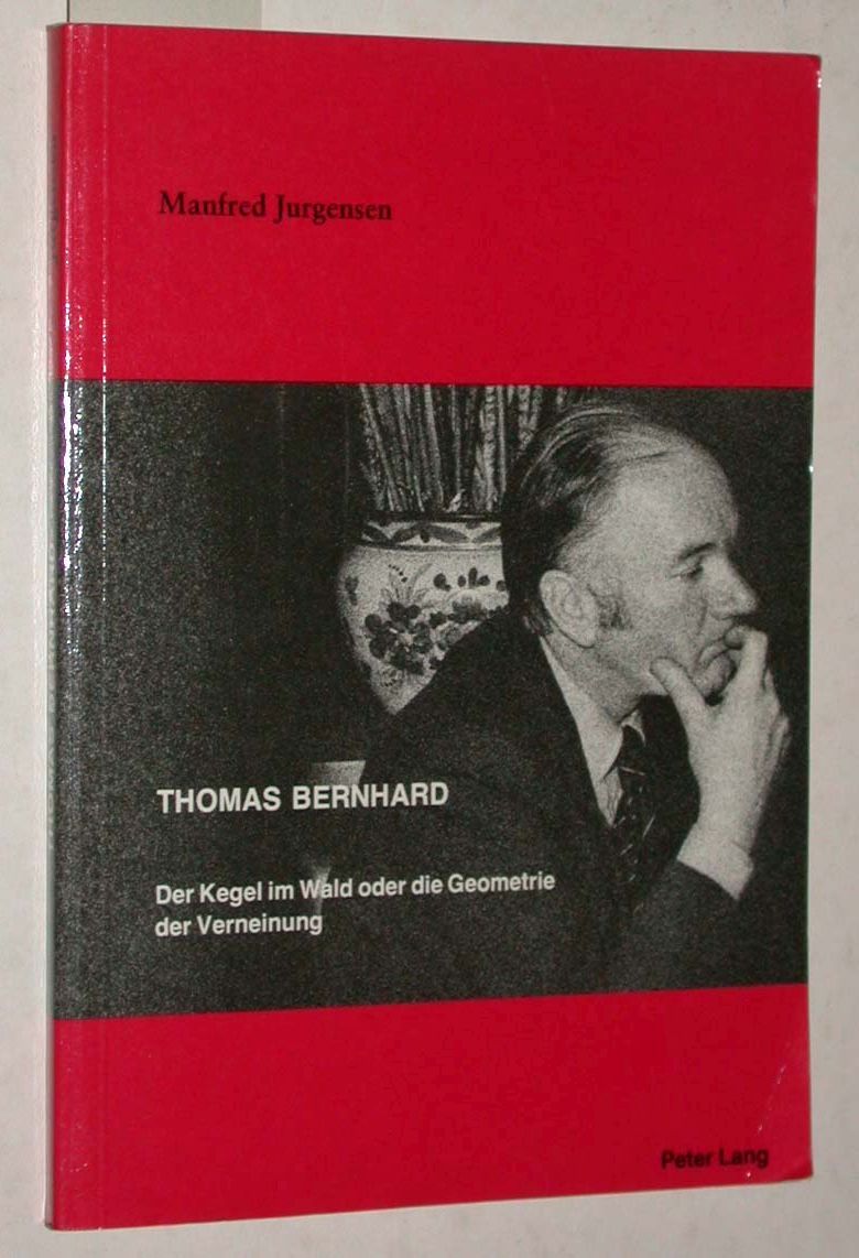 Thomas Bernhard: Der Kegel im Wald oder die Geometrie der Verneinung - Jurgensen, Manfred