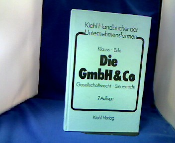 Die GmbH-&-Co. : Gesellschaftsrecht, Steuerrecht. von Herbert Klauss ; Jürgen Birle 7. Aufl. - Klauss, Herbert, Jürgen Klauss Birle und  Herbert.