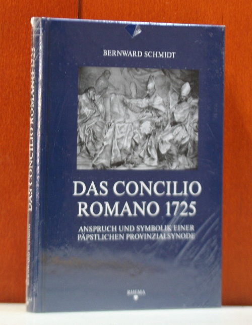 Schmidt, Bernward:  Das Concilio Romano 1725.  Anspruch und Symbolik einer ppstlichen Provinzialsynode. (Symbolische Kommunikation und gesellschaftliche Wertesysteme ; Bd. 39) 
