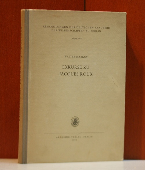 Markov, Walter:  Exkurse zu Jacques Roux. (Abhandlungen der Deutschen Akademie der Wissenschaften zu Berlin ; Jg. 1970) 