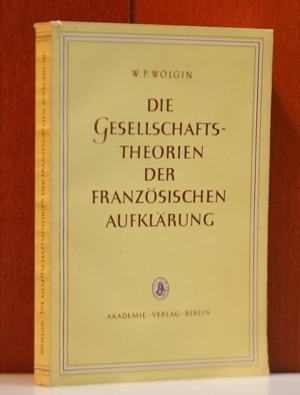 Wolgin, W. P.:  Die Gesellschaftstheorien der franzsischen Aufklrung. ( Schriften des Instituts fr Romanische Sprachen und Kultur ; Bd. 2) 