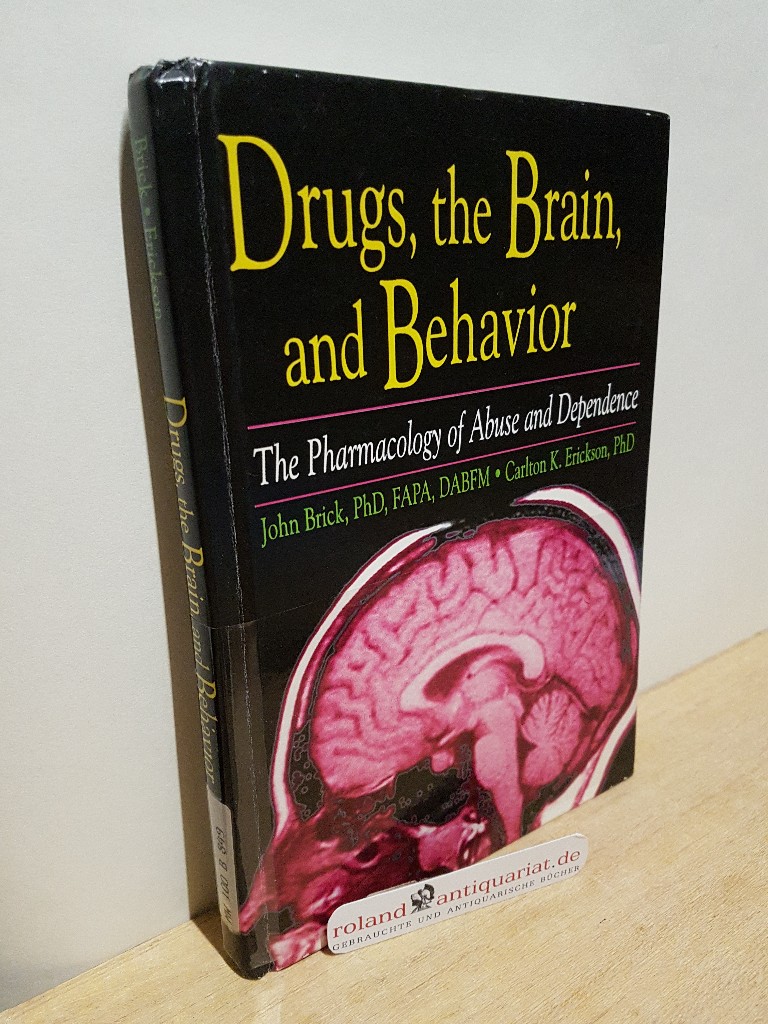 Drugs, the Brain, and Behavior: The Pharmacology of Abuse and Dependence (Haworth Therapy for the Addictive Disorders) - Brick, John, Carlton Erickson  und Scott Brick