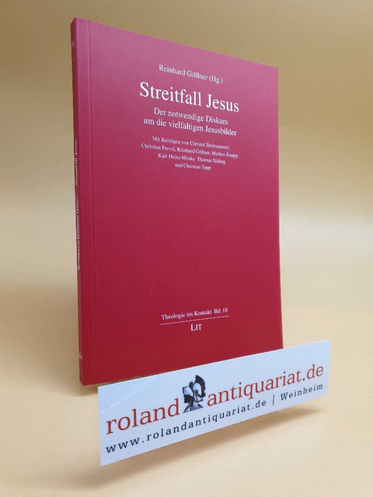 Streitfall Jesus.  Der notwendige Diskurs und die vielfältigen Jesusbilder. Hg. von R. Göllner Theologie im Kontakt 18 - Göllner, R.