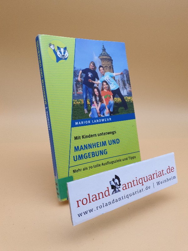 Mannheim und Umgebung : mehr als 70 tolle Ausflugsziele und Tipps / Marion Landwehr / Mit Kindern unterwegs Fleischhauer & Spohn  1. Aufl. - Landwehr, Marion