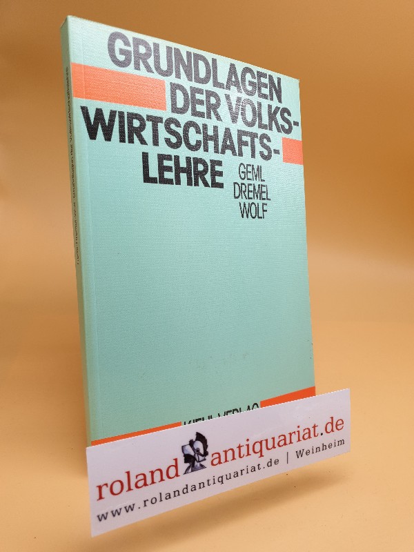 Grundlagen der Volkswirtschaftslehre - Geml, Richard, Werner Dremel  und Ch Wolf Peter
